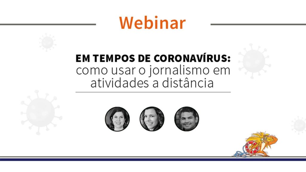 Webinar "Em tempos de coronavírus: como usar o jornalismo em atividades a distância"