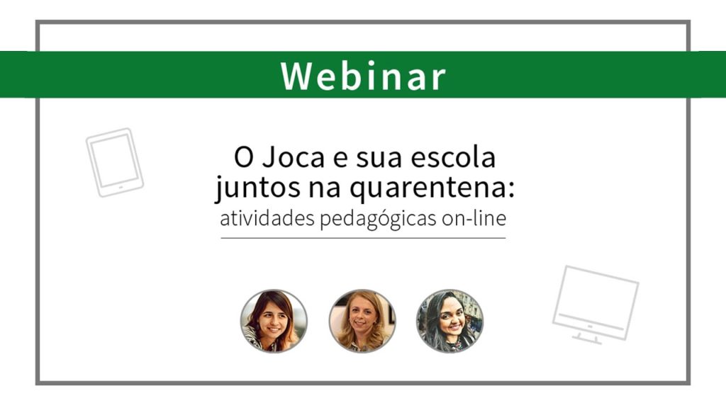 Webinar "O Joca e sua escola juntos na quarentena: atividades pedagógicas on-line"