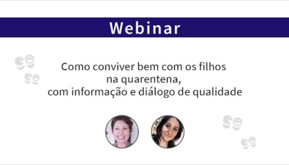 Webinar "Como conviver bem com os filhos na quarentena, com informação e diálogo de qualidade"